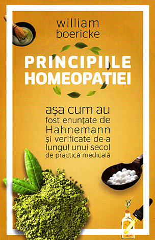 Principiile homeopatiei  - aşa cum au fost enunţate de Hahnemann şi verificate de un secol de practică medicală 