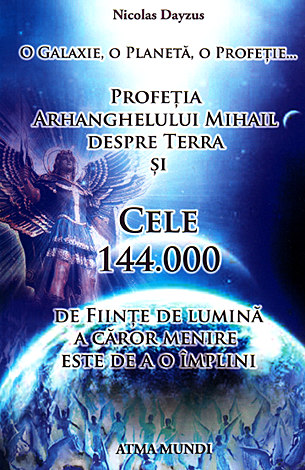 Profeţia Arhanghelului Mihail despre Terra şi cele 144000 de fiinţe de lumină a căror menire este de a o împlini 