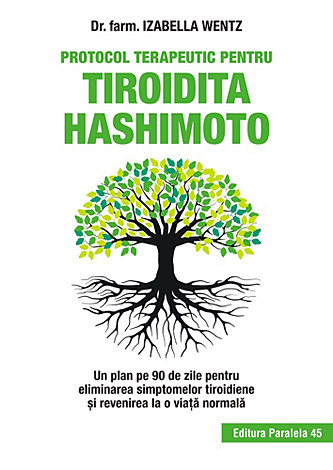 Protocol terapeutic pentru tiroidita Hashimoto  - un plan pe 90 de zile pentru eliminarea simptomelor tiroidiene şi revenirea la o viaţă normală 
