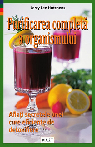 Purificarea completă a organismului  - aflaţi secretele unei cure eficiente de detoxifiere 