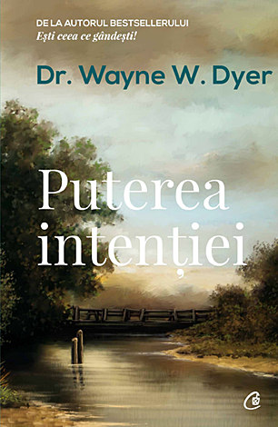 Puterea intenţiei  - calea de a crea propria lume 