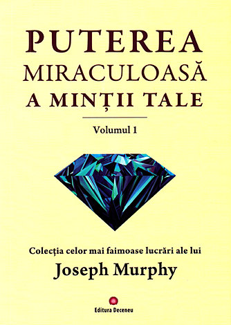 Puterea miraculoasă a minţii tale - vol. 1 