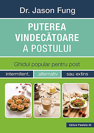 Puterea vindecătoare a postului  - ghidul popular pentru post intermitent, alternativ sau extins 