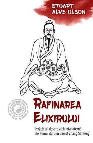 Rafinarea elixirului  - învăţături despre alchimia internă ale Nemuritorului daoist Zhang Sanfeng 