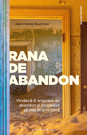 Rana de abandon  - vindecă-ţi angoasa de abandon şi încetează să mai fii o victimă 