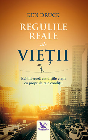 Regulile reale ale vieţii  - echilibrarea condiţiilor vieţii cu propriile tale condiţii 