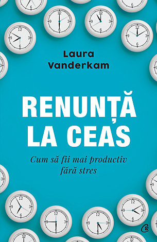 Renunţă la ceas  - cum să fii mai productiv fără stres 