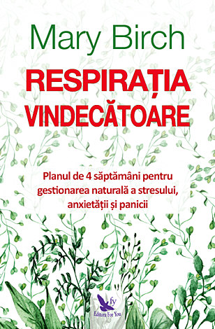 Respiraţia vindecătoare  - planul de 4 săptămâni pentru a te elibera natural de stres, anxietate şi panică 