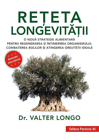Reţeta longevităţii  - o nouă strategie alimentară pentru regenerarea şi întinerirea organismului, combaterea bolilor şi atingerea greutăţii ideale 