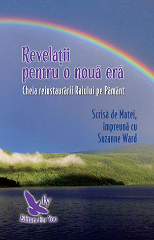 Revelaţii pentru o nouă eră  - cheia reinstaurării Raiului pe Pământ 