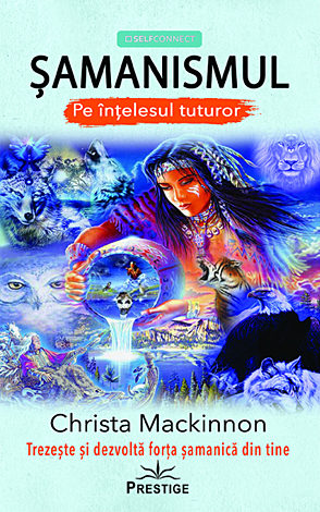Şamanismul pe înţelesul tuturor  - trezeşte şi dezvoltă forţa şamanică din tine 