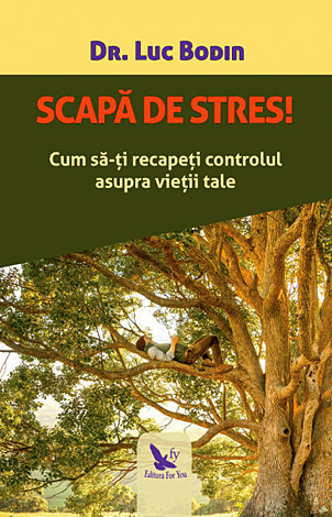 Scapă de stres!  - cum să-ţi recapeţi controlul asupra vieţii tale 