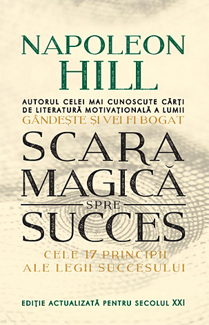 Scara magică spre succes  - cele 17 principii ale Legii Succesului 