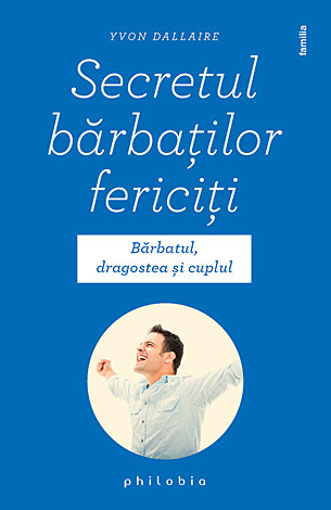 Secretul bărbaţilor fericiţi  - bărbatul, dragostea şi cuplul 