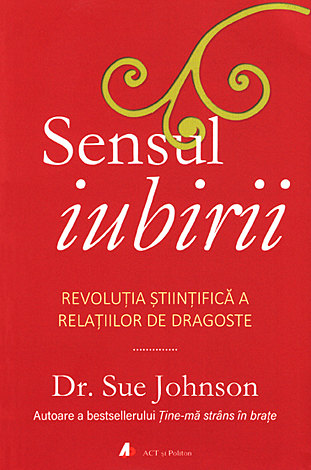 Sensul iubirii  - revoluţia ştiinţifică a relaţiilor de dragoste 