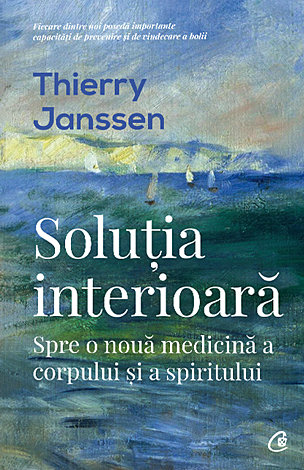 Soluţia interioară  - spre o nouă medicină a corpului şi a spiritului 