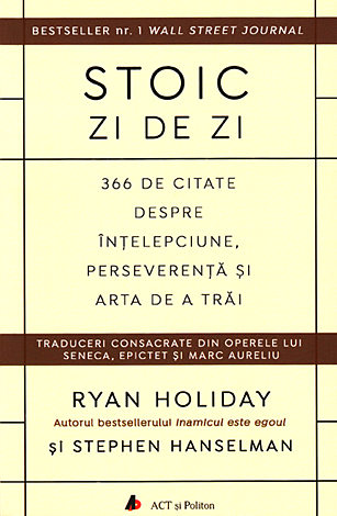 Stoic zi de zi  - 366 de citate despre înţelepciune, perseverenţă şi arta de a trăi 