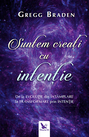 Suntem creaţi cu intenţie  - de la evoluţie din întâmplare la transformare prin intenţie 