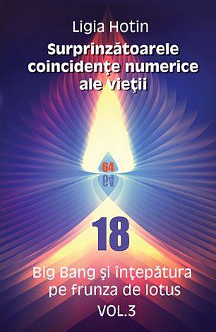 Surprinzătoarele coincidenţe numerice ale vieţii - vol. 3  - Big Bang şi înţepătura pe frunza de lotus 