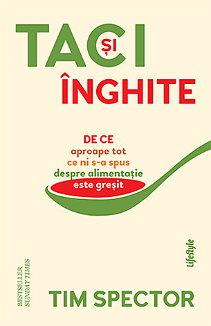 Taci şi înghite  - de ce aproape tot ce ni s-a spus despre alimentaţie este greşit 