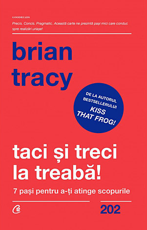 Taci şi treci la treabă!  - 7 paşi pentru a-ţi atinge scopurile 