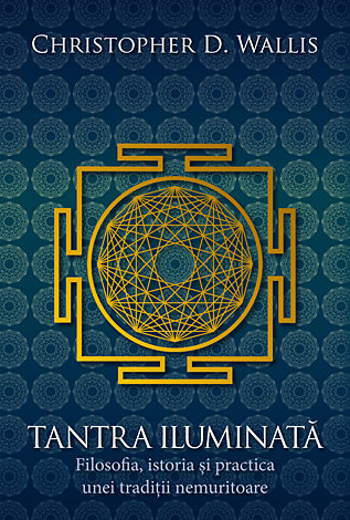 Tantra iluminată  - filosofia, istoria şi practica unei tradiţii nemuritoare 