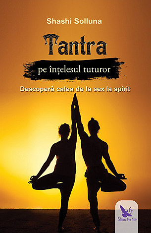 Tantra pe înţelesul tuturor  - descoperă calea de la sex la spirit 