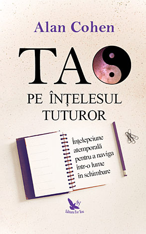 Tao pe înţelesul tuturor  - înţelepciune atemporală pentru a naviga într-o lume în schimbare 