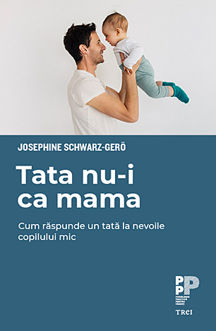 Tata nu-i ca mama  - cum răspunde un tată la nevoile copilului mic 