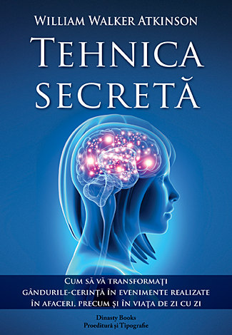 Tehnica secretă  - cum să vă transformaţi gândurile-cerinţă în evenimente realizate în afaceri, precum şi în viaţa de zi cu zi 