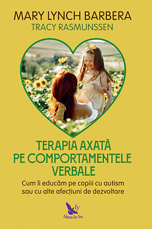 Terapia axată pe comportamentele verbale  - cum îi educăm pe copiii cu autism sau cu alte afecţiuni de dezvoltare 
