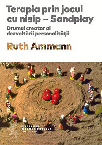 Terapia prin jocul cu nisip - Sandplay  - drumul creator al dezvoltării personalităţii 