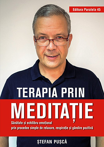 Terapia prin meditaţie  - sănătate şi echilibru emoţional prin procedee simple de relaxare, respiraţie şi gândire pozitivă 