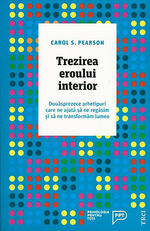 Trezirea eroului interior  - douăsprezece arhetipuri care ne ajută să ne regăsim și să ne transformăm lumea 
