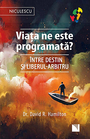 Viaţa ne este programată?  - între destin şi liberul-arbitru 
