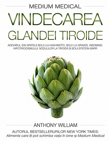 Vindecarea glandei tiroide  - adevărul din spatele Bolii lui Hashimoto, Bolii lui Graves, insomniei, hipotiroidismului, nodulilor la tiroidă şi Bolii Epstein-Barr 
