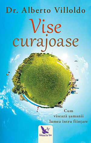 Vise curajoase  - cum visează şamanii lumea întru fiinţare 