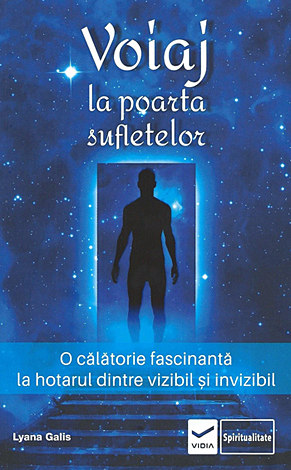 Voiaj la poarta sufletelor  - o călătorie fascinantă la hotarul dintre vizibil şi invizibil 