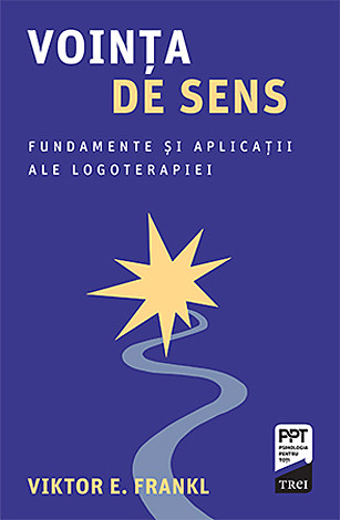 Voinţa de sens  - fundamente şi aplicaţii ale logoterapiei 