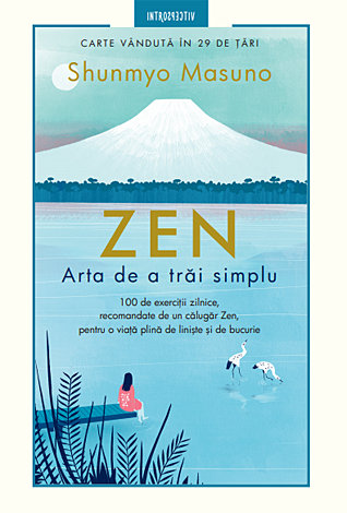 Zen - arta de a trăi simplu  - 100 de exerciţii zilnice, recomandate de un călugăr Zen, pentru o viaţă plină de linişte şi de bucurie 
