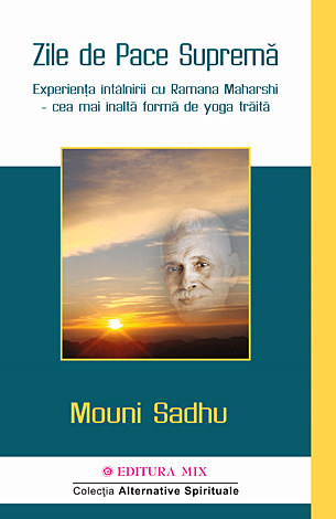 Zile de pace supremă  - experienţa întâlnirii cu Ramana Maharshi – cea mai înaltă formă de yoga trăită 